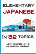 Elementary Japanese in 32 Topics: 100's of New Essential Words di David Michaels edito da Createspace Independent Publishing Platform