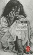 L'Enfant Sauvage di T. C. Boyle edito da Livre de Poche