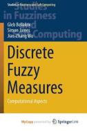 Discrete Fuzzy Measures di Beliakov Gleb Beliakov, James Simon James, Wu Jian-Zhang Wu edito da Springer Nature B.V.