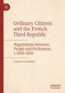 Ordinary Citizens and the French Third Republic di Karen Lauwers edito da Springer International Publishing