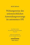 Wirkungsweise des unionsrechtlichen Anwendungsvorrangs im autonomen IPR di René Repasi edito da Mohr Siebeck GmbH & Co. K