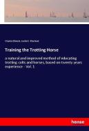 Training the Trotting Horse di Charles Marvin, Leslie E. Macleod edito da hansebooks