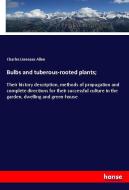 Bulbs and tuberous-rooted plants; di Charles Linneaus Allen edito da hansebooks