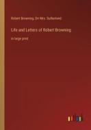 Life and Letters of Robert Browning di Robert Browning, Orr Sutherland edito da Outlook Verlag