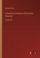 El Dorado; An Adventure of the Scarlet Pimpernel di Baroness Orczy edito da Outlook Verlag