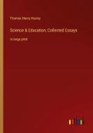 Science & Education; Collected Essays di Thomas Henry Huxley edito da Outlook Verlag