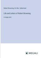 Life and Letters of Robert Browning di Robert Browning, Orr Sutherland edito da Megali Verlag