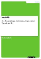 Die Biogasanlage. Dezentrale, regenerative Energiequelle di Lars Melde edito da GRIN Publishing