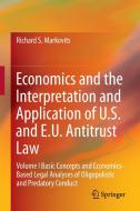 Economics and the Interpretation and Application of U.S. and E.U. Antitrust Law di Richard S. Markovits edito da Springer-Verlag GmbH