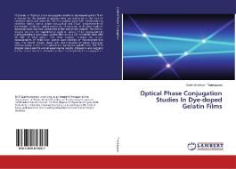 Optical Phase Conjugation Studies In Dye-doped Gelatin Films di Geethakrishnan Thankappan edito da LAP Lambert Academic Publishing
