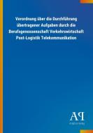 Verordnung über die Durchführung übertragener Aufgaben durch die Berufsgenossenschaft Verkehrswirtschaft Post-Logistik T edito da Outlook Verlag