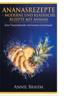 Brahm, A: Ananasrezepte di Annie Brahm edito da Books on Demand