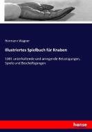 Illustriertes Spielbuch für Knaben di Hermann Wagner edito da hansebooks