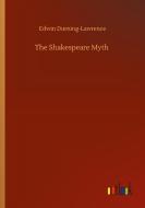 The Shakespeare Myth di Edwin Durning-Lawrence edito da Outlook Verlag