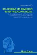 Das Problem des Absoluten in der Philosophie Hegels di Rafael Aragüés edito da Fink Wilhelm GmbH + Co.KG