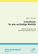 Innovationen für eine nachhaltige Mobilität di Mark H. Weilinger edito da Diplomica Verlag