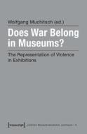 Does War Belong In Museums? edito da Transcript Verlag