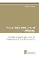 The soil algal flora around Obergurgl di Angelika Tschaikner edito da Südwestdeutscher Verlag für Hochschulschriften AG  Co. KG