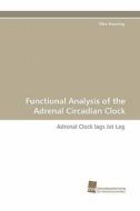 Functional Analysis of the Adrenal Circadian Clock di Silke Kiessling edito da Südwestdeutscher Verlag