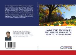 HARVESTING TECHNIQUES AND MARKET ANALYSIS OF SELECTED NTFPs IN NEPAL di Tek Maraseni edito da LAP Lambert Academic Publishing