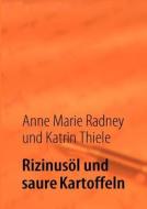 Rizinus L Und Saure Kartoffeln di Anne Marie Radney, Katrin Thiele edito da Books On Demand
