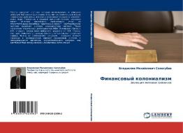 Finansovyy Kolonializm di Sologubov Vladislav Mikhaylovich edito da Lap Lambert Academic Publishing