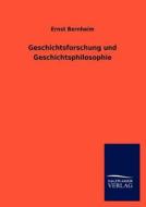 Geschichtsforschung und Geschichtsphilosophie di Ernst Bernheim edito da TP Verone Publishing