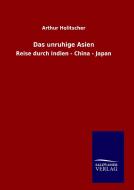 Das unruhige Asien di Arthur Holitscher edito da TP Verone Publishing