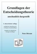 Grundlagen der Entscheidungstheorie - anschaulich dargestellt di Peter Dörsam edito da PD Verlag