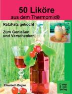 50 Likore Aus Dem Thermomix di Elisabeth Engler edito da Compbook