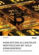 Kann Bitcoin als digitaler Wertspeicher mit Gold konkurrieren? Die Eigenschaften von Gold und Bitcoin im Vergleich di Kevin Wick edito da Science Factory