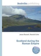 Scotland During The Roman Empire di Jesse Russell, Ronald Cohn edito da Book On Demand Ltd.