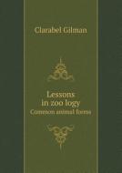 Lessons In Zoo Logy Common Animal Forms di Clarabel Gilman edito da Book On Demand Ltd.