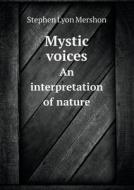 Mystic Voices An Interpretation Of Nature di Stephen Lyon Mershon edito da Book On Demand Ltd.