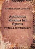 Apollonius Rhodius His Figures Syntax, And Vocabulary di Charles Jaques Goodwin edito da Book On Demand Ltd.
