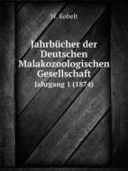 Jahrbucher Der Deutschen Malakozoologischen Gesellschaft Jahrgang 1 (1874) di W Kobelt edito da Book On Demand Ltd.
