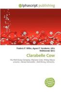 Clarabelle Cow di #Miller,  Frederic P. Vandome,  Agnes F. Mcbrewster,  John edito da Vdm Publishing House
