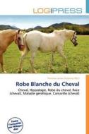 Robe Blanche Du Cheval edito da Log Press