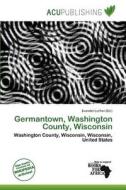 Germantown, Washington County, Wisconsin edito da Acu Publishing