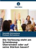 Die Vorlesung steht am Scheideweg: Überwinden oder auf seine Stärken bauen? di Saurabh Shrivastava, Prateek Shrivastava edito da Verlag Unser Wissen