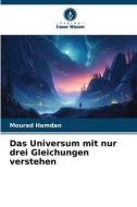 Das Universum mit nur drei Gleichungen verstehen di Mourad Hamdan edito da Verlag Unser Wissen