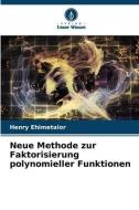 Neue Methode zur Faktorisierung polynomieller Funktionen di Henry Ehimetalor edito da Verlag Unser Wissen