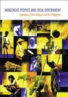 Indigenous Peoples and Local Government: Experiences from Malaysia and the Philippines edito da IWGIA