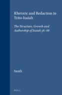 Rhetoric and Redaction in Trito-Isaiah: The Structure, Growth and Authorship of Isaiah 56-66 di P. A. Smith edito da BRILL ACADEMIC PUB