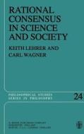 Rational Consensus in Science and Society di Keith Lehrer, C. Wagner edito da Springer Netherlands