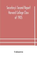 Secretary's Second Report; Harvard College Class Of 1905 di Unknown edito da Alpha Editions