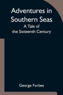 Adventures in Southern Seas di George Forbes edito da Alpha Editions