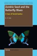 Zombie Seed and the Butterfly Blues: A Case of Social Justice di R. P. Clair edito da SENSE PUBL