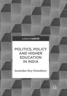 Politics, Policy and Higher Education in India di Sunandan Roy Chowdhury edito da Springer Singapore