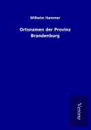 Ortsnamen der Provinz Brandenburg di Wilhelm Hammer edito da TP Verone Publishing